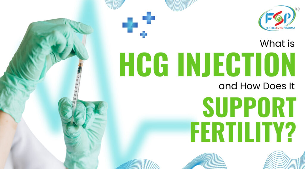What is HCG Injection and How Does It Support Fertility?