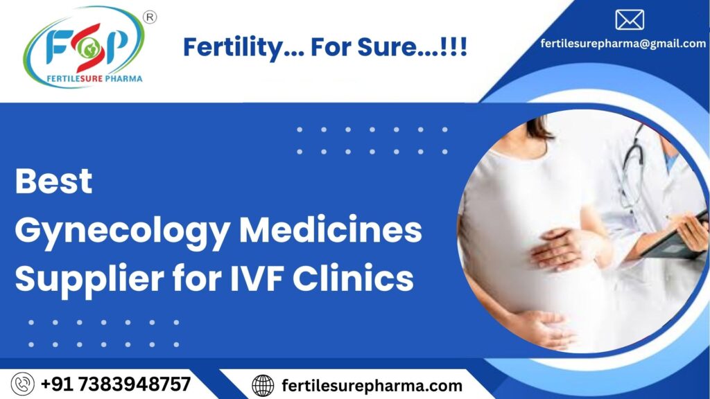 Best Gynecology Medicines Supplier for IVF Clinics