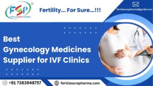 Best Gynecology Medicines Supplier for IVF Clinics