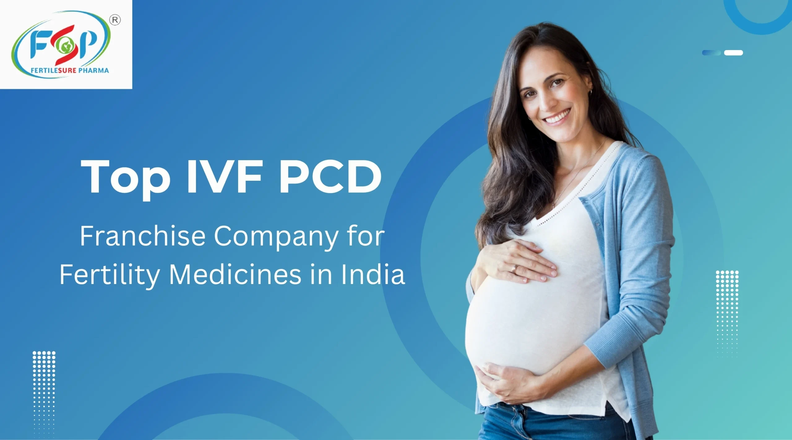 Top IVF PCD Franchise Company for Fertility Medicines in India