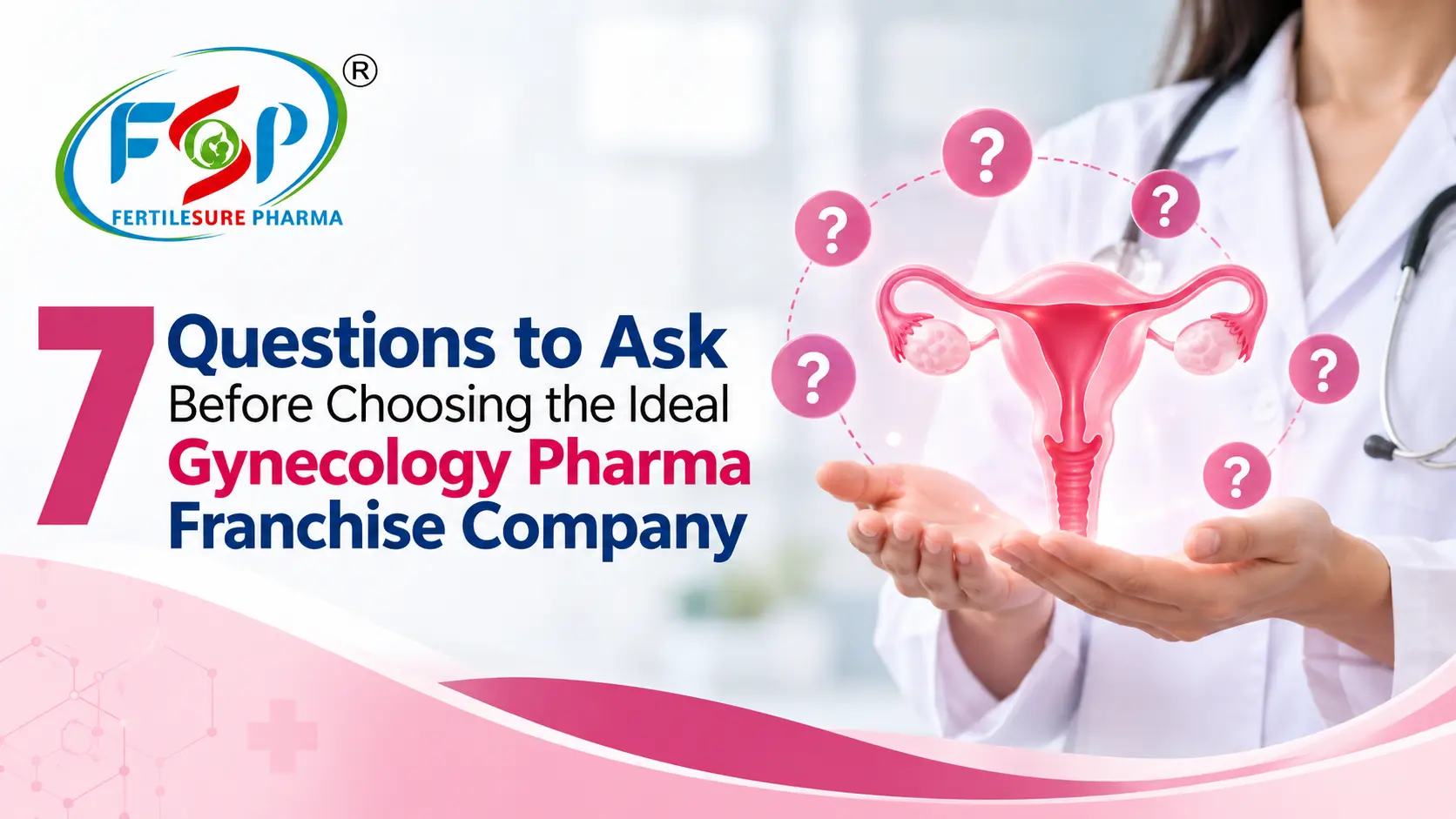 7 Questions to Ask Before Choosing the Ideal Gynecology Pharma Franchise Company